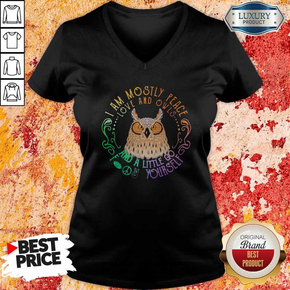 Owl I Am Mostly Peace Love And Owls And A Little Go Yourself Shirt - Image 2
