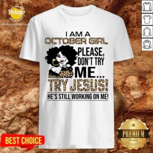 I Am An October Girl Try Jesus Shirt
