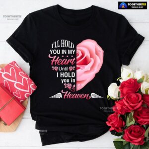 I’ll Hold You In My Heart Until I Hold You In Heaven T-Shirt