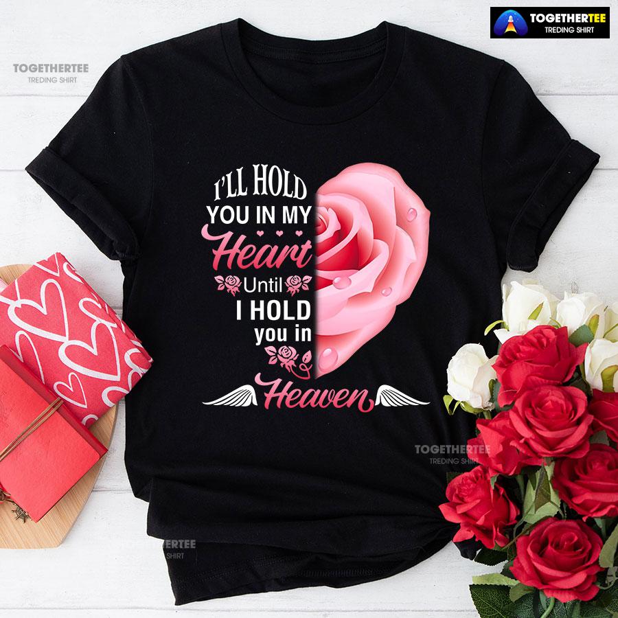 I’ll Hold You In My Heart Until I Hold You In Heaven T-Shirt