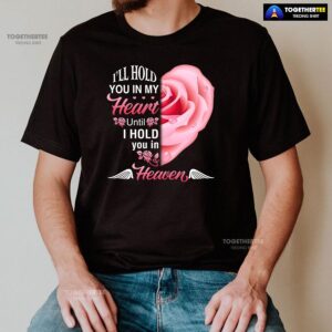 Alternative view of I’ll Hold You In My Heart Until I Hold You In Heaven T-Shirt