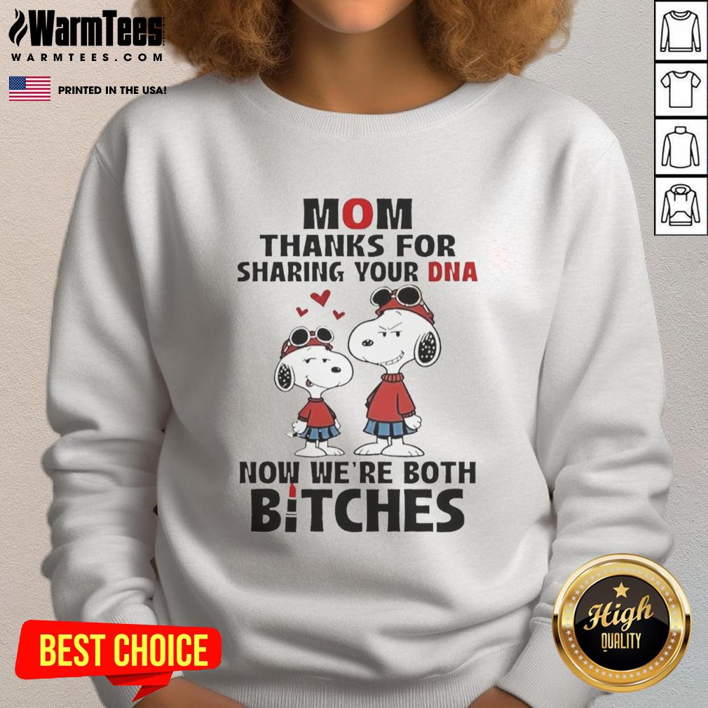 Good Snoppy Mom Thanks For Sharing Your Dna Now We're Both Bitches T-Shirt - Image 5