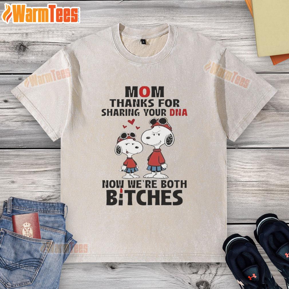 Good Snoppy Mom Thanks For Sharing Your Dna Now We're Both Bitches T-Shirt - Image 6