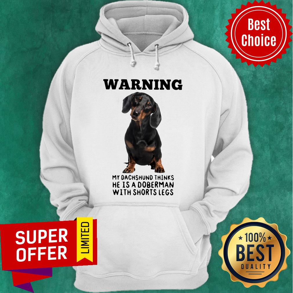 Warning My Dachshund Thinks He Is Doberman With Shorts Legs Shirt - Image 2