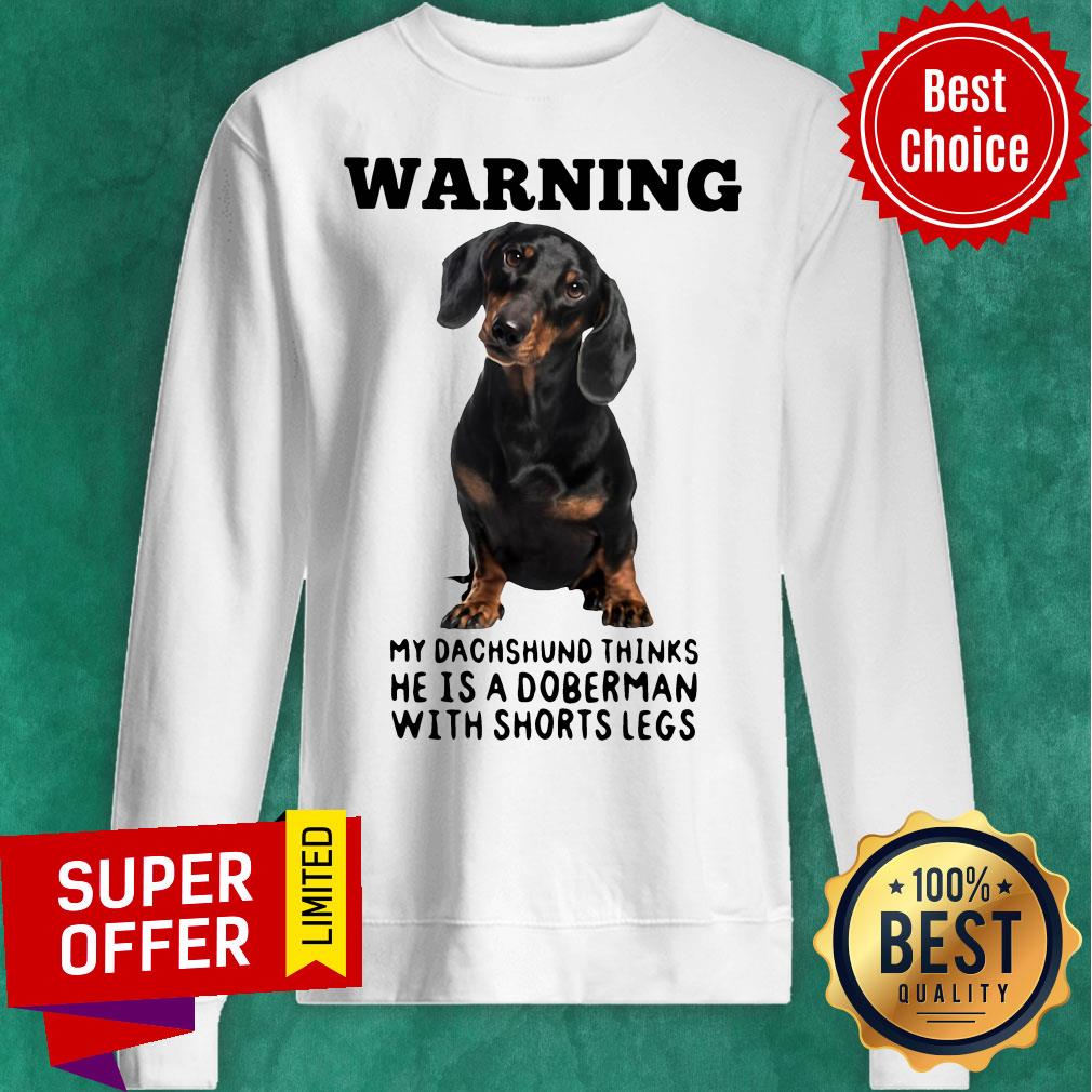 Warning My Dachshund Thinks He Is Doberman With Shorts Legs Shirt - Image 3