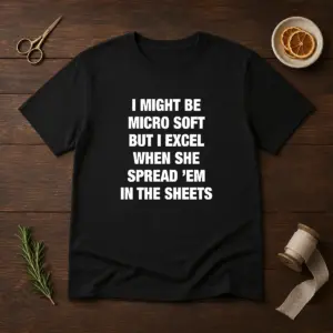 Original I Might Be Micro Soft But I Excel When She Spread 'Em In The Sheets Shirt