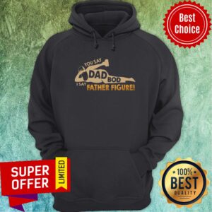 Alternative view of You Say Dad Bod I Say Father Figure Classic Shirt