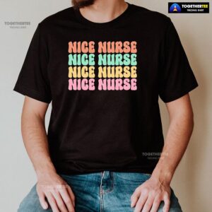 Alternative view of Nice Nurse Nice Nurse Nice Nurse Nice Nurse T-Shirt
