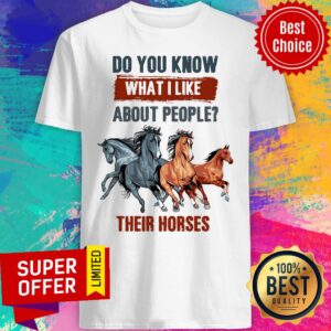 Horses What I Like About People Their Horse Shirt