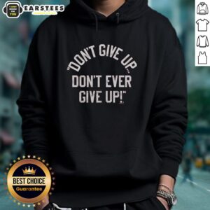 Alternative view of Top Don't Give Up Don't Ever Give Up T-Shirt
