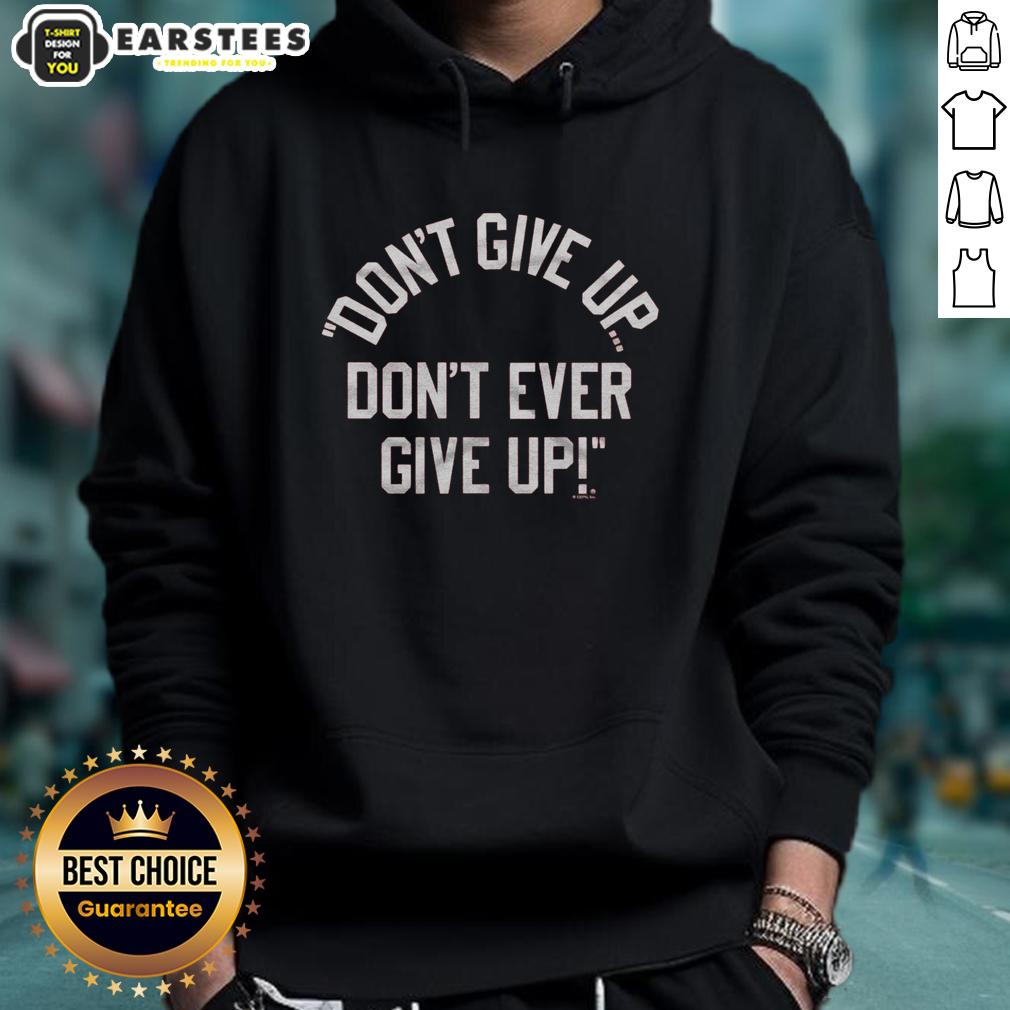 Top Don't Give Up Don't Ever Give Up T-Shirt - Image 2