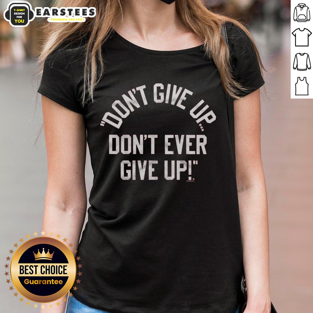 Top Don't Give Up Don't Ever Give Up T-Shirt - Image 3