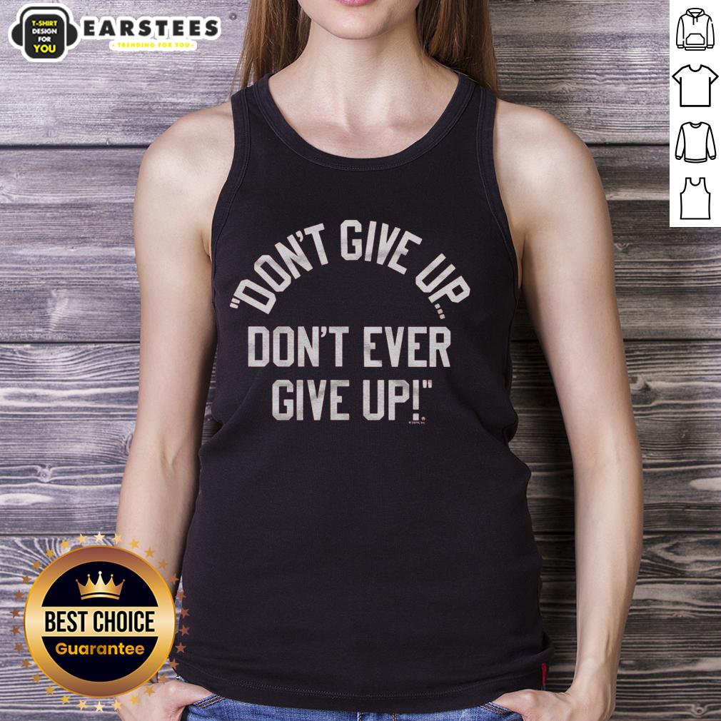 Top Don't Give Up Don't Ever Give Up T-Shirt - Image 4