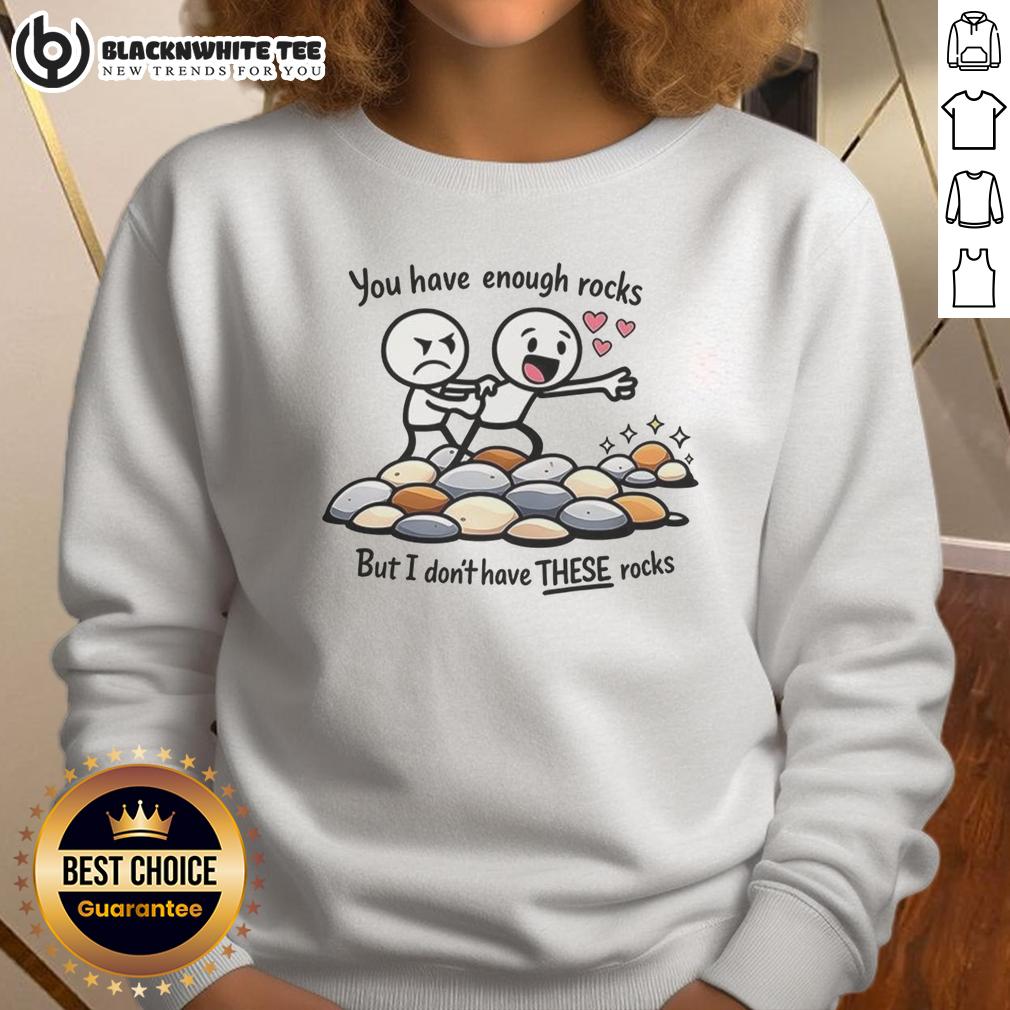 Top You Have Enough Rocks But I Don't Have These Rocks T-Shirt - Image 5