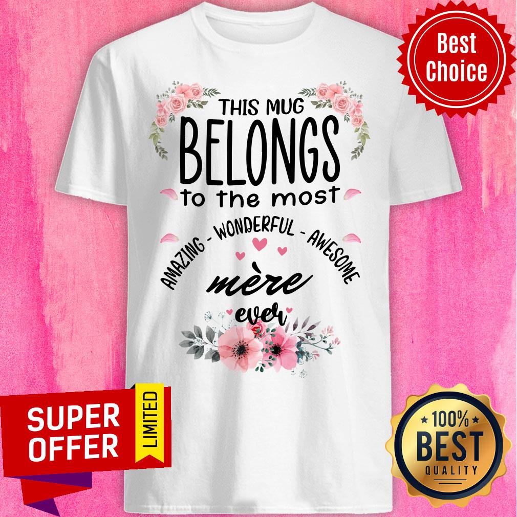 Belongs To The Most Amazing Wonderful Awesome Mere Ever Shirt