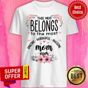 Funny Belongs The Most Amazing Wonderful Awesome Mom Ever Shirt