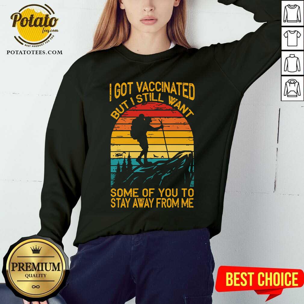 I Got Vaccinated But I Still Want Some Of You To Stay Away From Me Shirt - Image 5