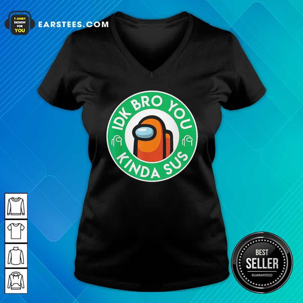 Pretty Among Us Idk Bro You Kinda Sus Shirt - Image 3