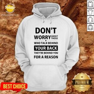 Alternative view of Funny Don’t Worry About Those Who Talk Behind Your Back Shirt