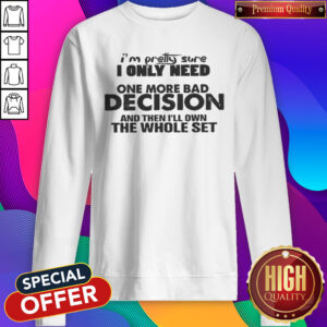 Alternative view of Premium I Only Need One More Bad Shirt