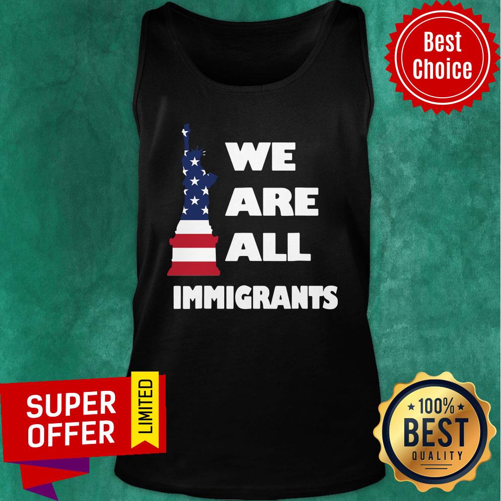 American Flag We Are All Immigrants Statue Of Liberty Shirt - Image 3