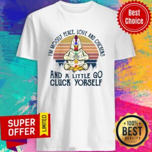 Chickens I'm Mostly Peace Love And Chickens And A Little Go Cluck Yourself Vintage Retro Shirt