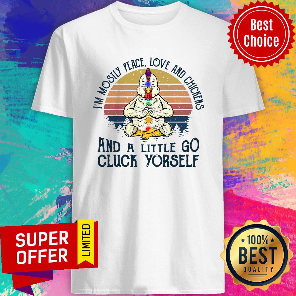 Chickens I'm Mostly Peace Love And Chickens And A Little Go Cluck Yourself Vintage Retro Shirt