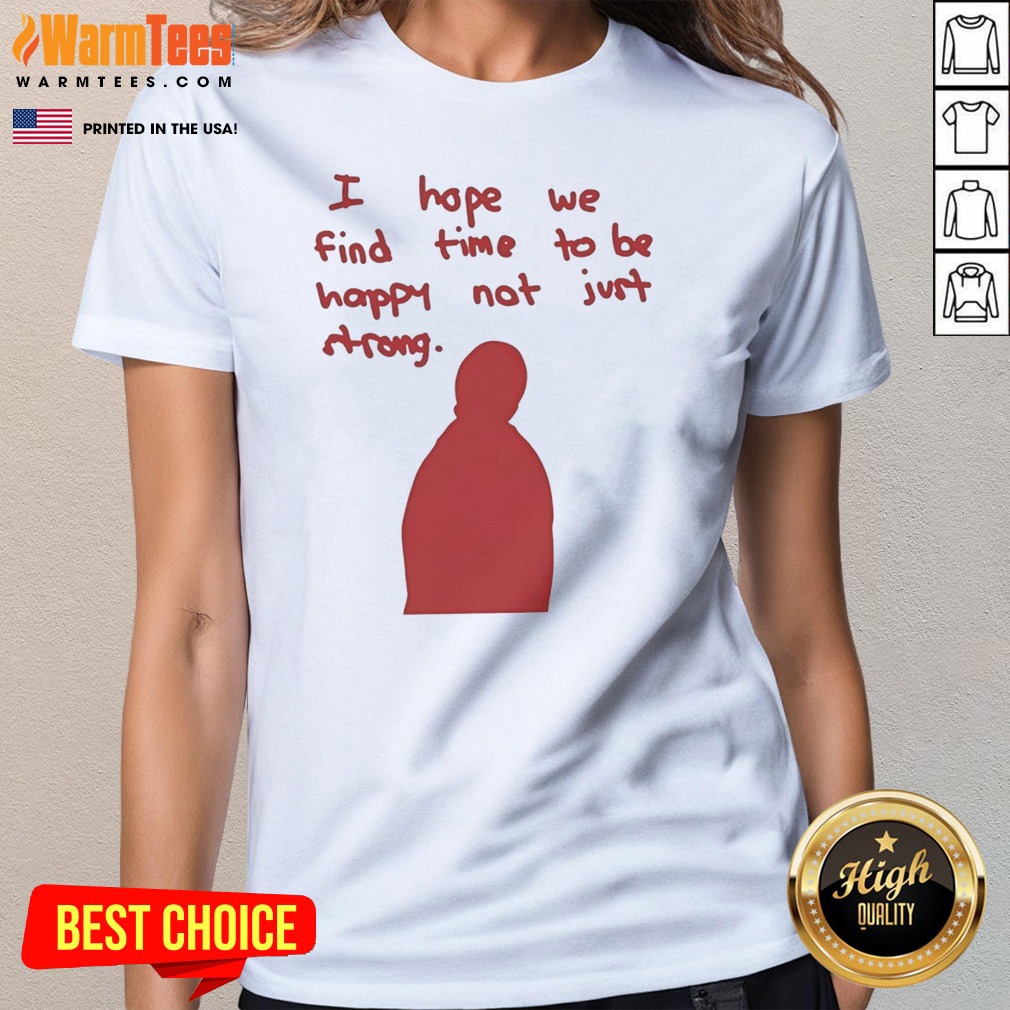 Pretty I Hope We Find Time To Be Happy Not Just Strong Retro Shirt - Image 3