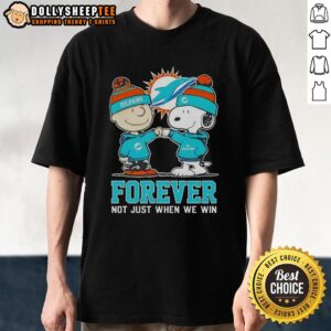 Nice Peanut Snoopy Charlie Brown Miami Dolphins Forever Not Just When We Win T-Shirt