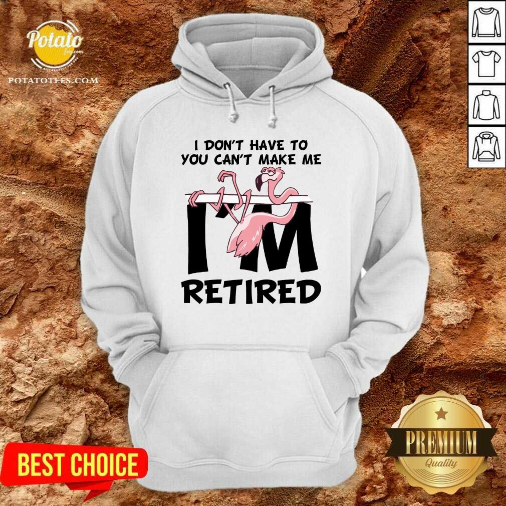 Flamingo You Can’t Make Me I Am Retired Shirt - Image 2