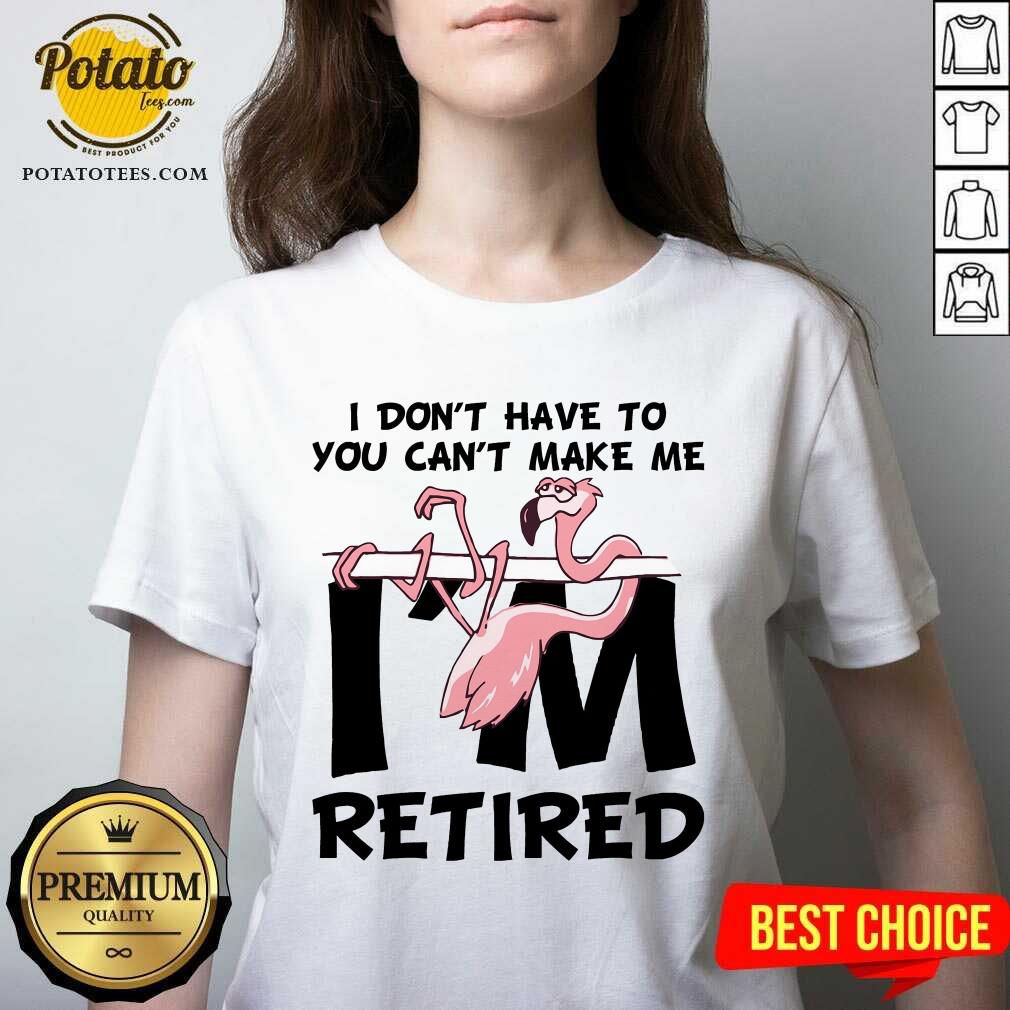 Flamingo You Can’t Make Me I Am Retired Shirt - Image 3