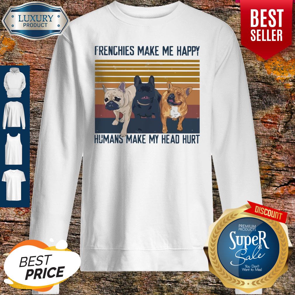 Awesome Pitbull Frenchies Make Me Happy Humans Make My Head Hurt Vintage Shirt - Image 5