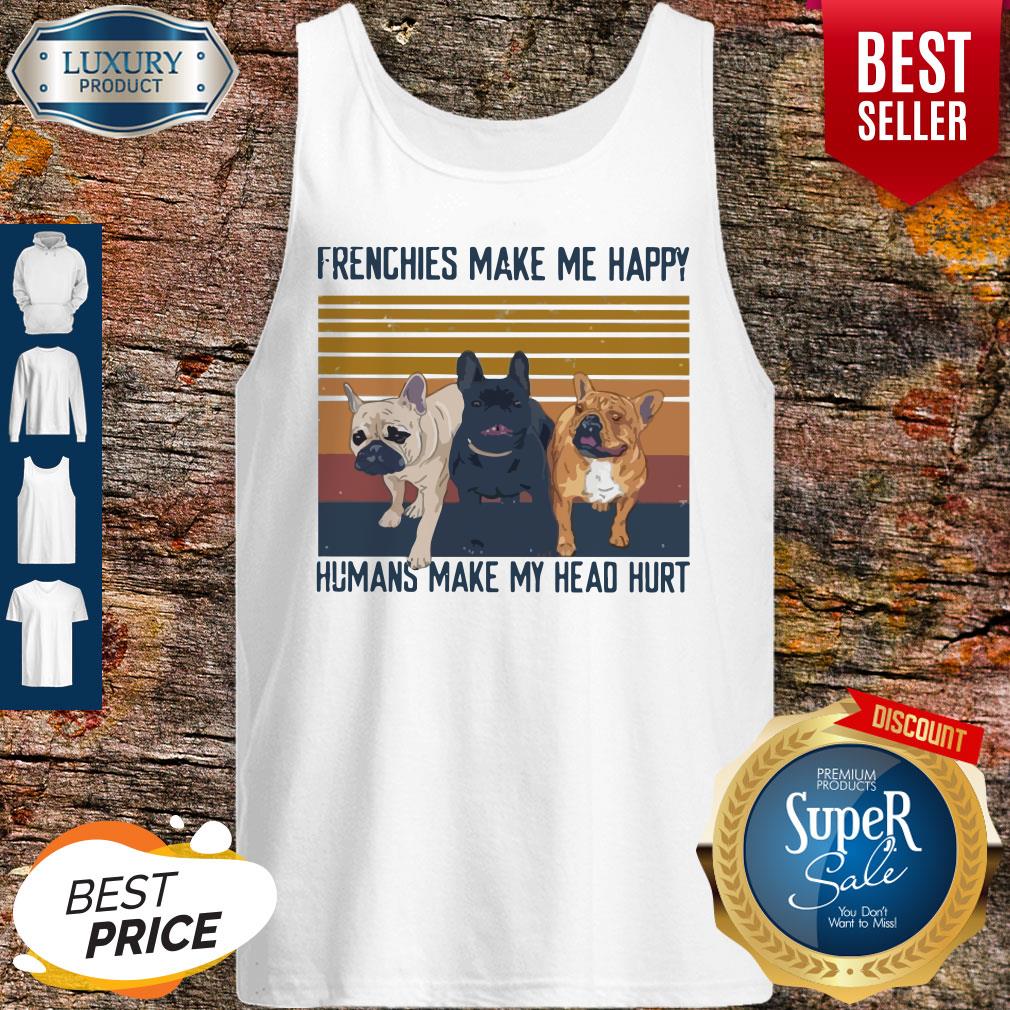 Awesome Pitbull Frenchies Make Me Happy Humans Make My Head Hurt Vintage Shirt - Image 4