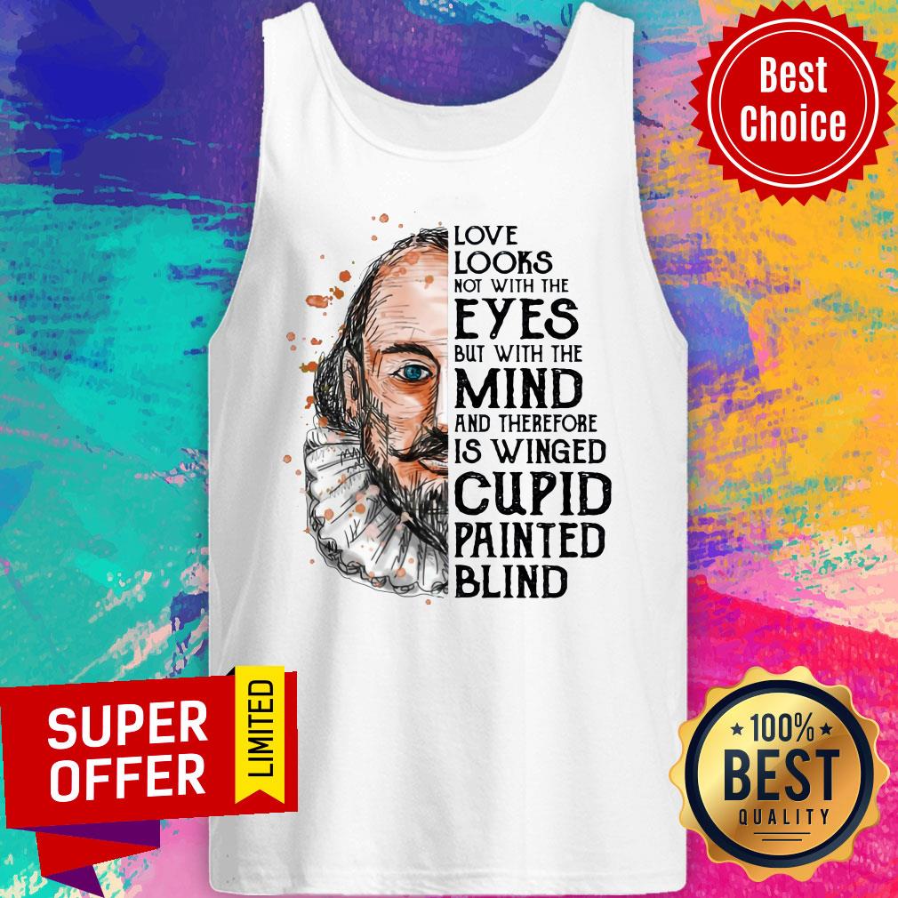 Book Love Looks Not With The Eyes But With The Mind And Therefore Is Winged Cupid Painted Blind Shirt - Image 5