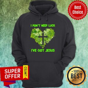 Alternative view of Official I Don'T Need Luck I'Ve Got Jesus Shirt
