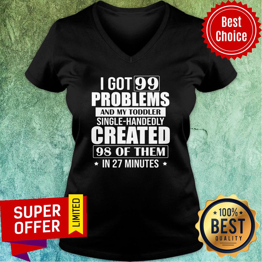 Problems And My Toddler Single-Handedly Created 98 Of Them In 27 Minutes Shirt - Image 3