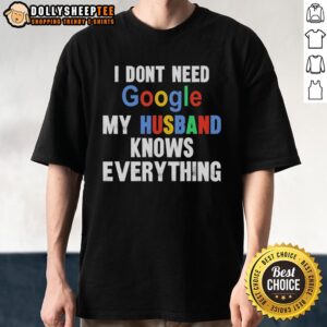 Original I Don't Need Google My Husband Knows Everything T-Shirt