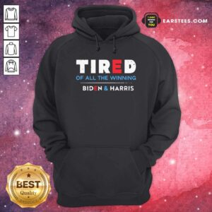 Alternative view of Good Tired Of All The Winning Biden Kamala Harris Inauguration Shirt
