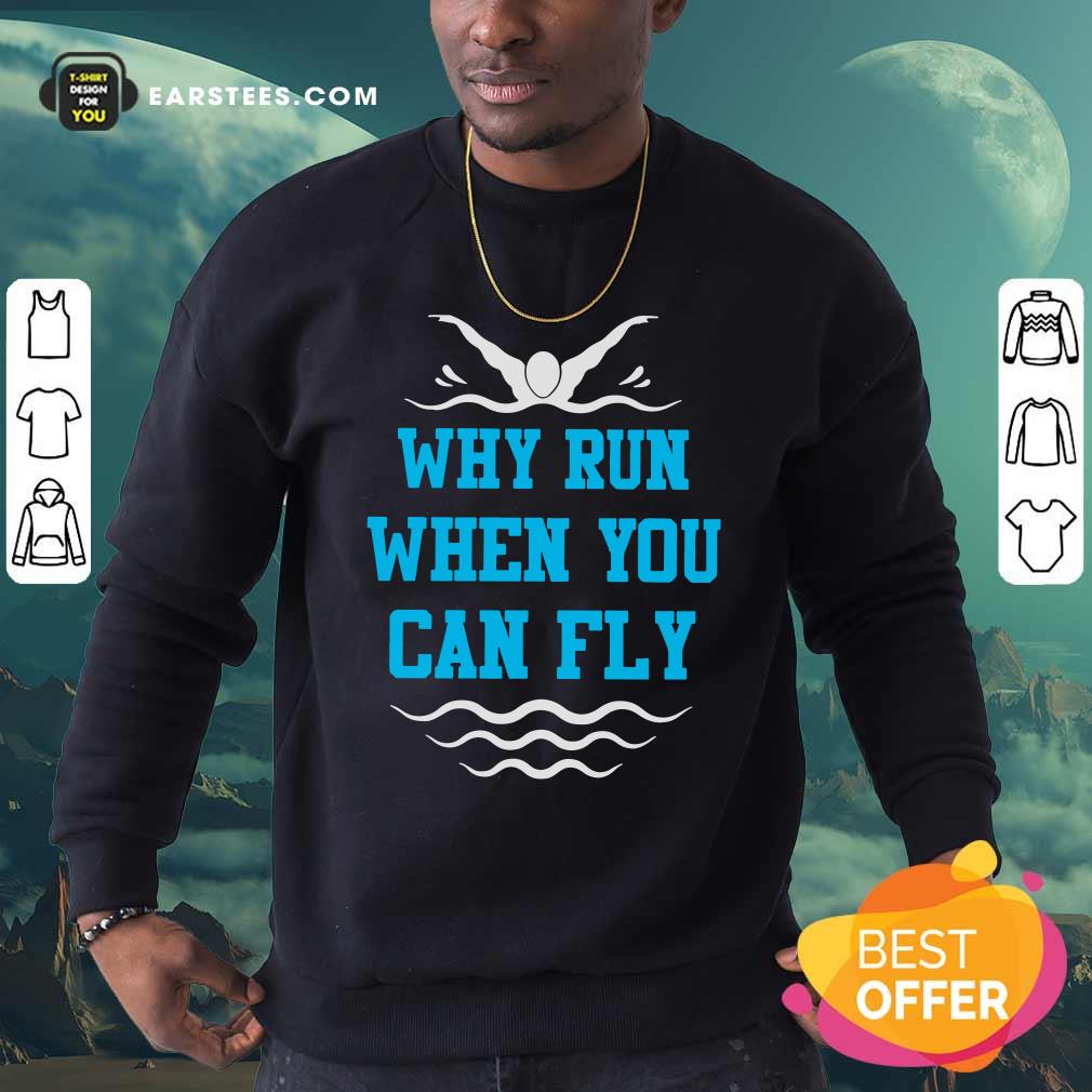 Happy Why Run When You Can Fly Shirt - Image 5