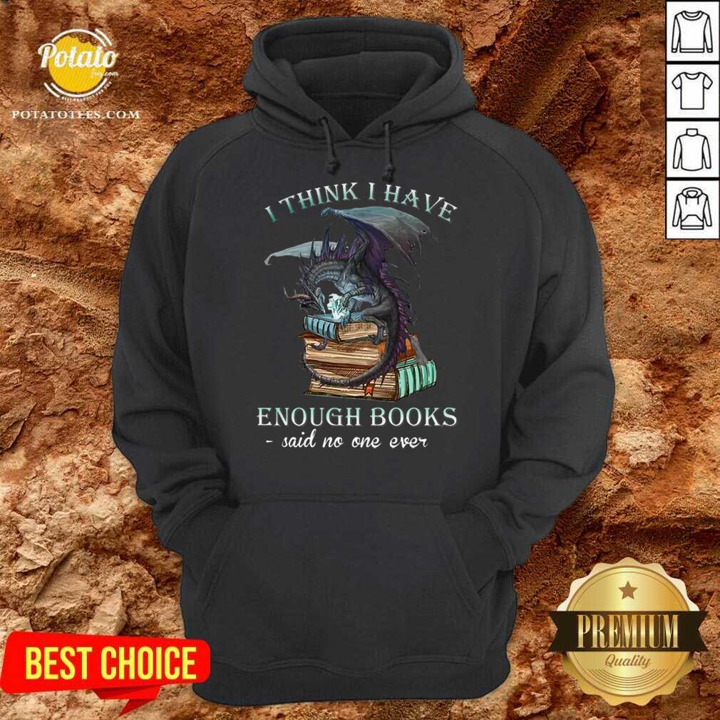 Pretty Dragon I Think I Have Enough Books Said No One Ever Shirt - Image 2