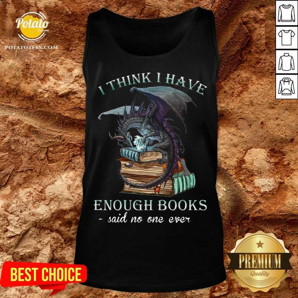 Pretty Dragon I Think I Have Enough Books Said No One Ever Shirt - Image 4