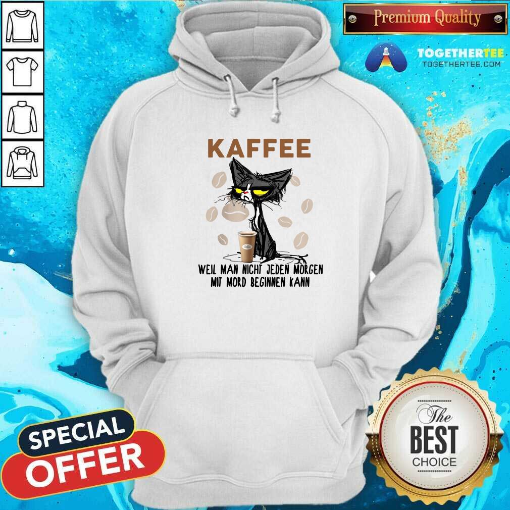 Cute Black Cat Kaffee Well Man Nicht Jeden Morgen Mit Mord Beginnen Kann Shirt - Image 5