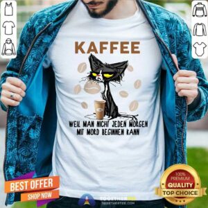 Cute Black Cat Kaffee Well Man Nicht Jeden Morgen Mit Mord Beginnen Kann Shirt