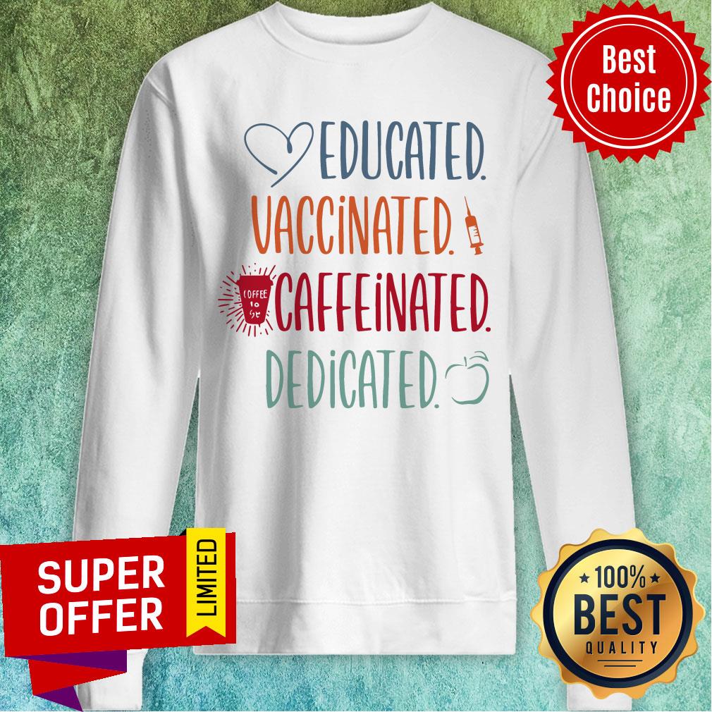 Love Educated Vaccinated Caffeinated Dedicated Shirt - Image 4
