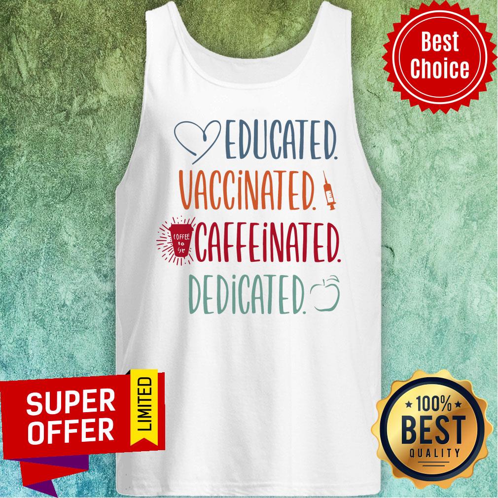 Love Educated Vaccinated Caffeinated Dedicated Shirt - Image 3