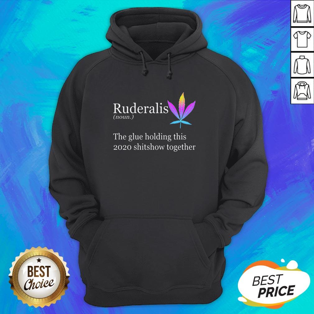 Weed Ruderalis The Glue Holding This Shitshow Together Shirt - Image 3