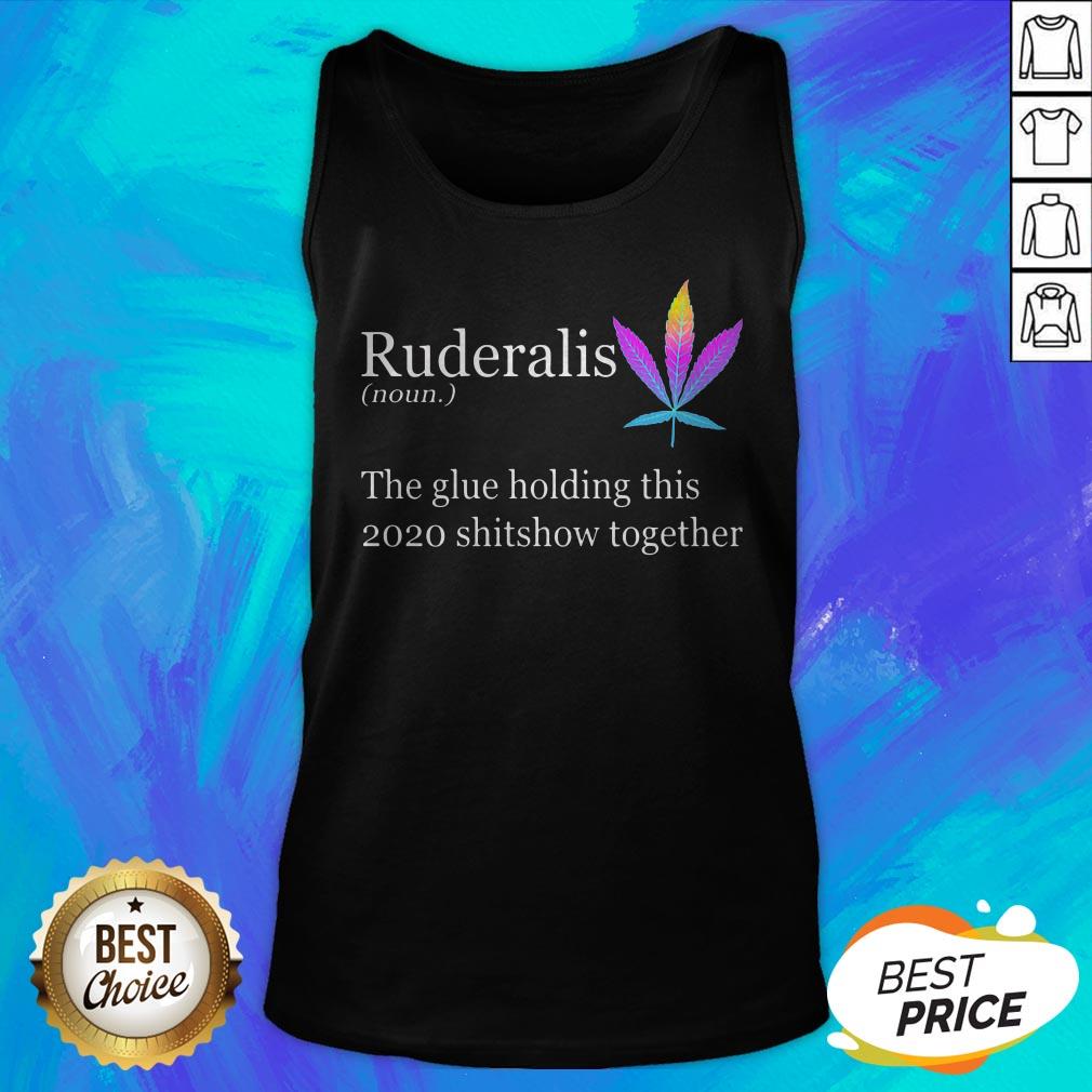 Weed Ruderalis The Glue Holding This Shitshow Together Shirt - Image 5