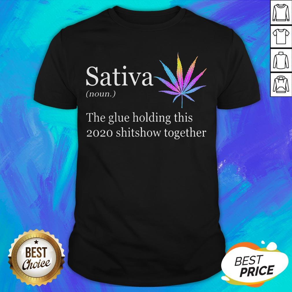 Weed Sativa The Glue Holding This Shitshow Together Shirt