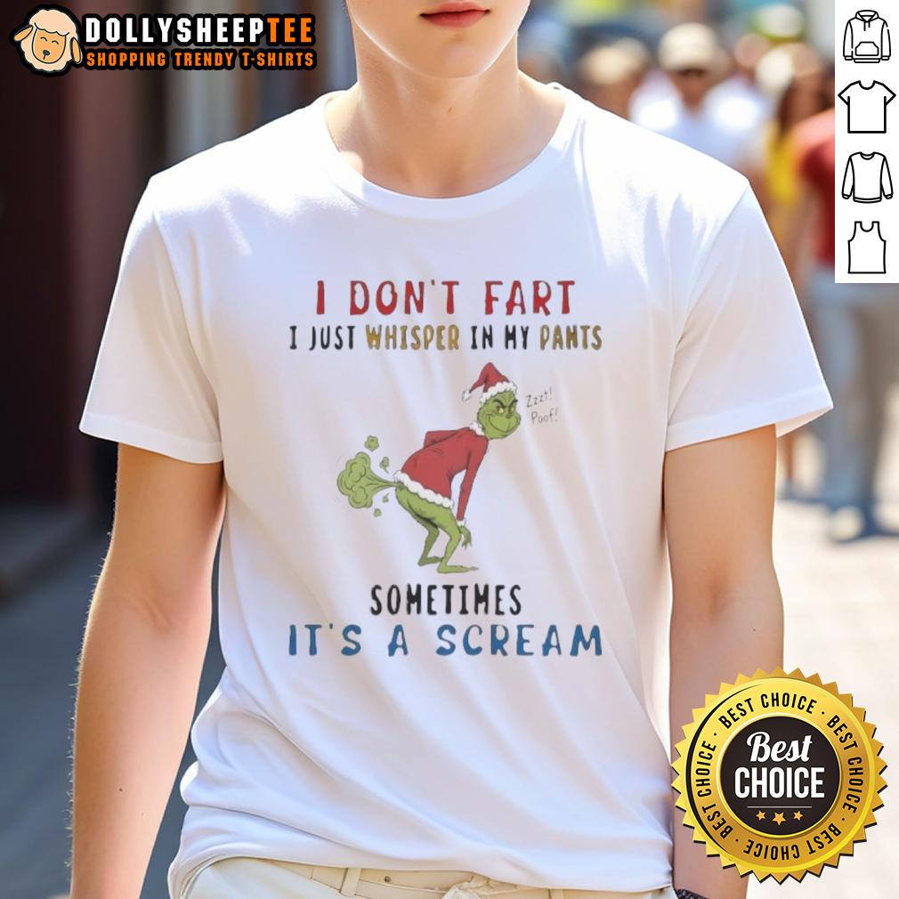 Awesome The Grinch I Don't Fart I Just Whisper In My Pants Zzzt Poof Sometimes It's A Scream T-Shirt