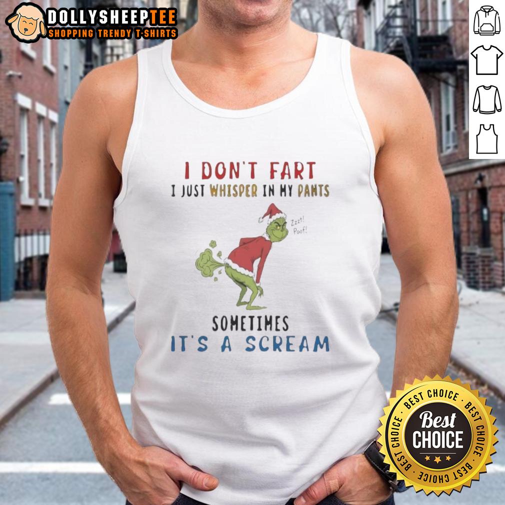 Awesome The Grinch I Don't Fart I Just Whisper In My Pants Zzzt Poof Sometimes It's A Scream T-Shirt - Image 4